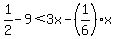 +1%2F2++-+9%3C+3x+-+%281%2F6+%29x+