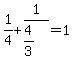 +1%2F4+%2B+1%2F%284%2F3%29+=+1+