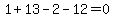 +1+%2B+13+-+2+-+12+=+0+
