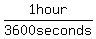 +1+hour+%2F+3600+seconds+