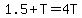 +1.5+%2B+T+=+4T+