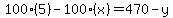 100(5) - 100(x) = 470 - y