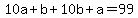 +10a+%2B+b+%2B+10b+%2B+a+=+99+