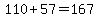 +110+%2B+57+=+167+