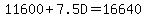 +11600+%2B+7.5D+=+16640+