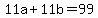 +11a+%2B+11b+=+99+