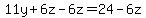 11y + 6z - 6z = 24 - 6z