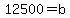 +12500+=+b+