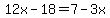 +12x-18+=+7-3x+