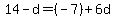 +14+-+d+=+%28-7%29+%2B+6d++