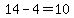  14-4 = 10 