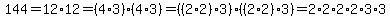 +144+=+12%2A12+=+%284%2A3%29%284%2A3%29+=+%28%282%2A2%29%2A3%29%28%282%2A2%29%2A3%29+=+2%2A2%2A2%2A2%2A3%2A3