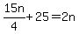 +15n%2F4+%2B+25+=+2n+