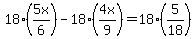 +18%285x%2F6%29-18%284x%2F9%29=18%285%2F18%29+