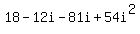 +18+-+12i+-+81i+%2B+54i%5E2+