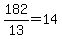  182/13 = 14 