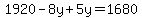 +1920+-+8y+%2B+5y+=+1680+