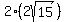 2(2sqrt(15)) 