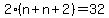 +2%2A%28+n+%2B+n+%2B+2+%29+=+32+