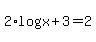 +2%2Alog%28+x+%2B+3+%29+=+2+