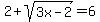 +2%2Bsqrt%283x-2%29+=+6+