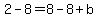  2 - 8 = 8 - 8 + b 