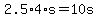 +2.5%2A4%2As+=++10s+