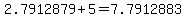 +2.7912879+%2B+5+=+7.7912883
