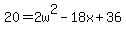 +20+=+2w%5E2+-+18x+%2B+36+