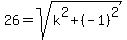 +26+=+sqrt%28++k%5E2+%2B+%28+-1+%29%5E2+%29+