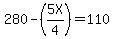 +280+-+%28+5X%2F4+%29+=+110+