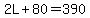 +2L+%2B+80+=+390