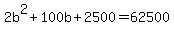 +2b%5E2+%2B+100b+%2B+2500+=+62500+