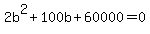 +2b%5E2+%2B+100b+%2B+60000+=+0+
