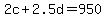 +2c+%2B+2.5d+=+950+