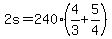 +2s+=+240%2A%28+4%2F3+%2B+5%2F4+%29+