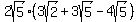 +2sqrt%285%29+%2A+%283sqrt%282%29+%2B+3sqrt%285%29+-+4sqrt%285%29+%29+