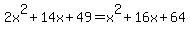 +2x%5E2%2B14x%2B49+=+x%5E2+%2B+16x+%2B+64+