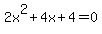 +2x%5E2+%2B+4x+%2B+4+=+0+