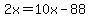 +2x+=+10x+-+88+