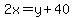  2x = y + 40 
