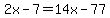 +2x+-+7+=+14x+-+77+