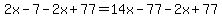 +2x+-+7+-+2x+%2B+77+=+14x+-+77+-+2x+%2B+77+