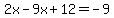 +2x+-+9x+%2B+12+=+-9+