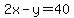 2x - y = 40