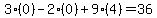 3(0)- 2(0) + 9(4) = 36