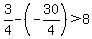 +3%2F4+-+%28-30%2F4%29+%3E+8+