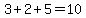 +3+%2B+2+%2B+5+=+10+