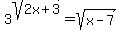 +3+%5E+sqrt%282x+%2B+3%29+=+sqrt%28x-7%29+