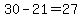 30 - 21 = 27